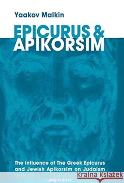 Epicurus & Apikorsim: The Influence of The Greek Epicurus and Jewish Apikorsim on Judaism Yaakov Malkin 9781607243441 Gorgias Press - książka