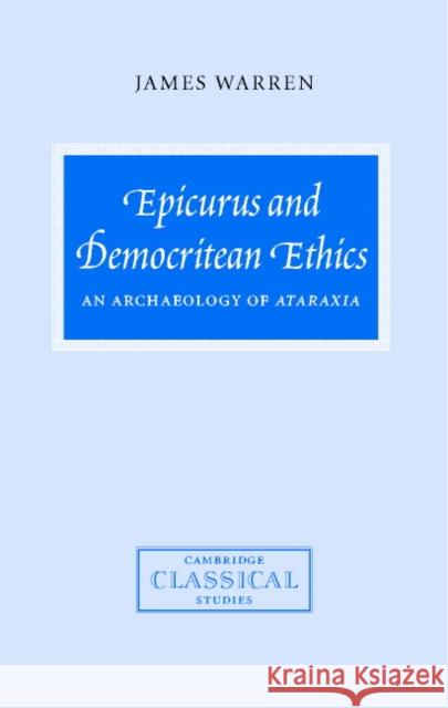 Epicurus and Democritean Ethics: An Archaeology of Ataraxia Warren, James 9780521813693 CAMBRIDGE UNIVERSITY PRESS - książka