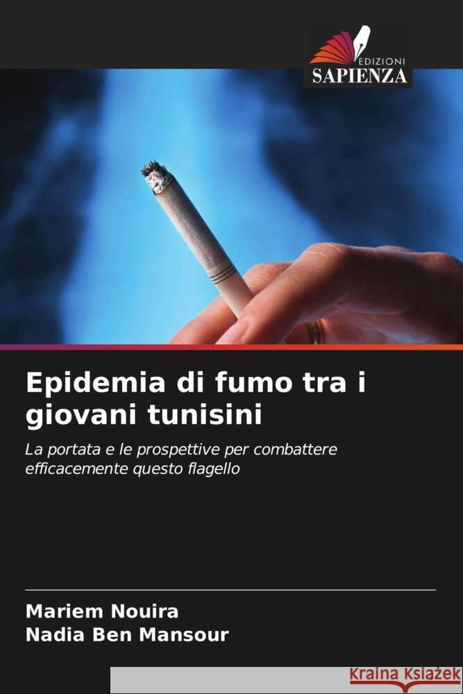 Epidemia di fumo tra i giovani tunisini Nouira, Mariem, Ben Mansour, Nadia 9786208329860 Edizioni Sapienza - książka