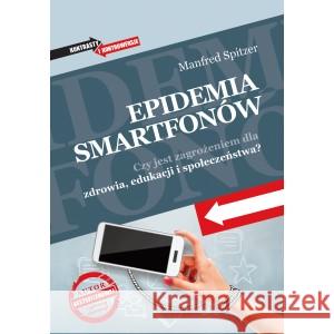 Epidemia smartfonów Manfred Spitzer 9788366473232 Dobra Literatura - książka