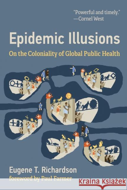 Epidemic Illusions: On the Coloniality of Global Public Health Eugene T. Richardson Paul Farmer 9780262045605 MIT Press Ltd - książka