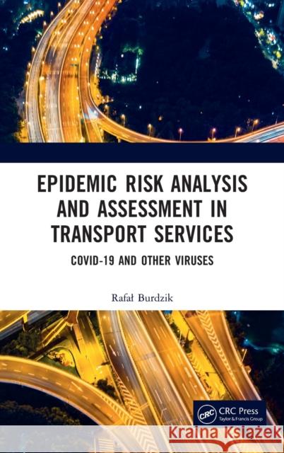 Epidemic Risk Analysis and Assessment in Transport Services: COVID-19 and Other Viruses Burdzik, Rafal 9781032069616 CRC Press - książka