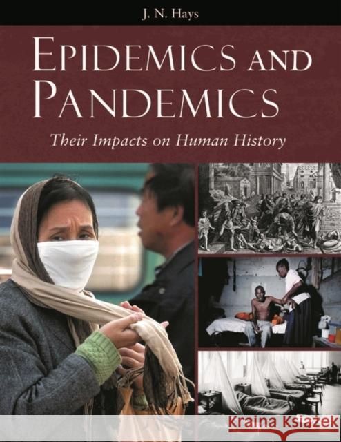 Epidemics and Pandemics: Their Impacts on Human History Hays, Jo N. 9781851096589 ABC-Clio - książka