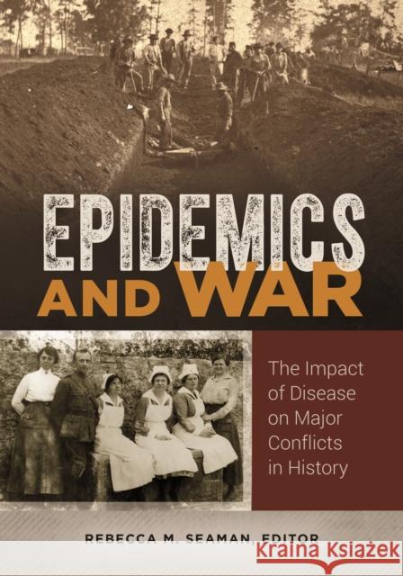 Epidemics and War: The Impact of Disease on Major Conflicts in History Rebecca M. Seaman 9781440852244 ABC-CLIO - książka