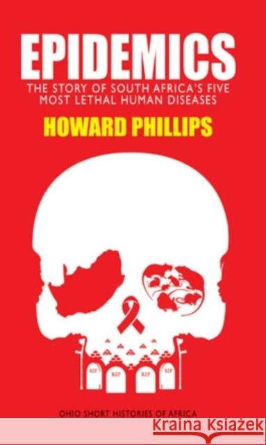 Epidemics: The Story of South Africa's Five Most Lethal Human Diseases Howard Phillips 9780821420287 Ohio University Press - książka