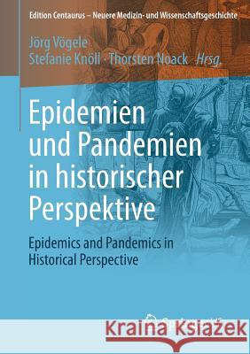 Epidemien Und Pandemien in Historischer Perspektive: Epidemics and Pandemics in Historical Perspective Vögele, Jörg 9783658138745 Springer vs - książka