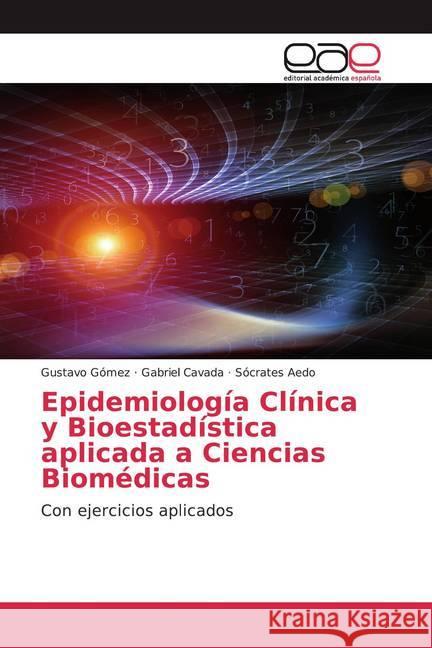 Epidemiología Clínica y Bioestadística aplicada a Ciencias Biomédicas : Con ejercicios aplicados Gómez, Gustavo; Cavada, Gabriel; Aedo, Sócrates 9786200376404 Editorial Académica Española - książka