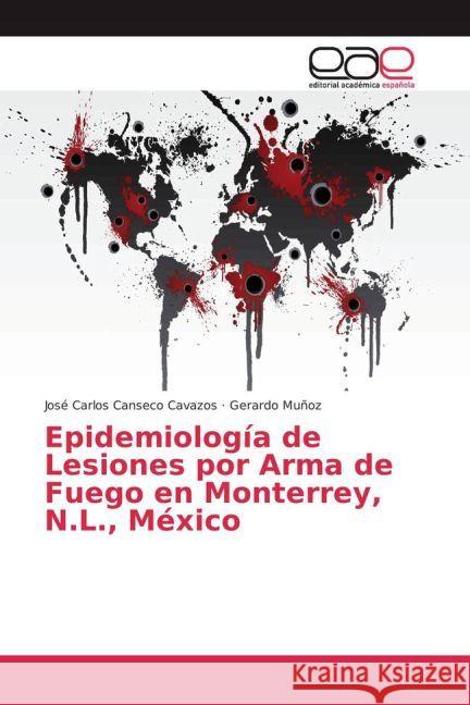 Epidemiología de Lesiones por Arma de Fuego en Monterrey, N.L., México Canseco Cavazos, José Carlos; Muñoz, Gerardo 9783639602234 Editorial Académica Española - książka