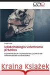 Epidemiología veterinaria práctica Lazo Leonel 9783659089732 Editorial Academica Espanola