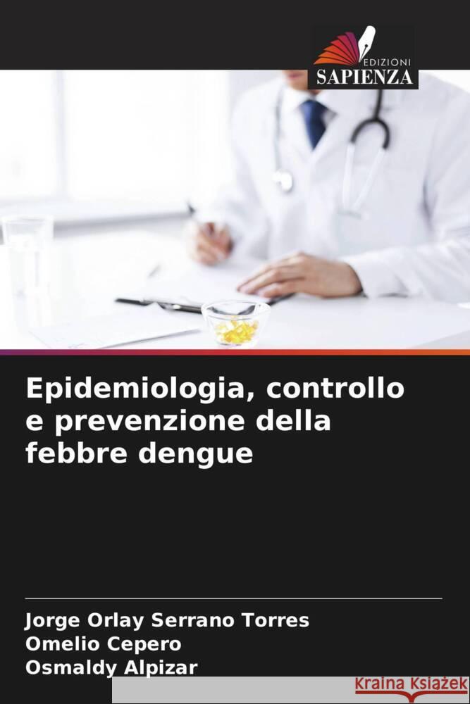 Epidemiologia, controllo e prevenzione della febbre dengue Jorge Orlay Serran Omelio Cepero Osmaldy Alpizar 9786207050345 Edizioni Sapienza - książka