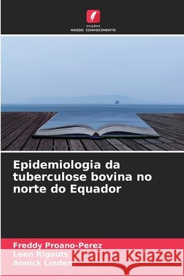 Epidemiologia da tuberculose bovina no norte do Equador Freddy Proano-Perez Leen Rigouts Annick Linden 9786630136005 Edicoes Nosso Conhecimento - książka