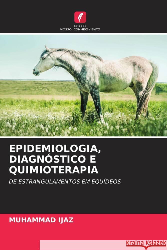 EPIDEMIOLOGIA, DIAGNÓSTICO E QUIMIOTERAPIA Ijaz, Muhammad 9786203000573 Edições Nosso Conhecimento - książka