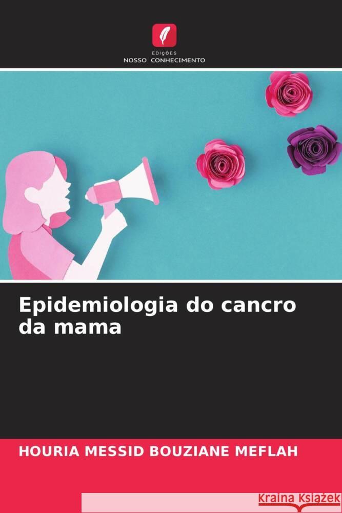 Epidemiologia do cancro da mama MESSID BOUZIANE MEFLAH, HOURIA 9786206433149 Edições Nosso Conhecimento - książka