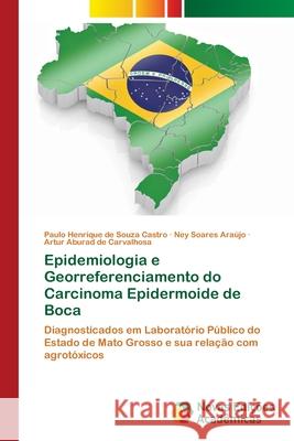 Epidemiologia e Georreferenciamento do Carcinoma Epidermoide de Boca de Souza Castro, Paulo Henrique 9786202178327 Novas Edicioes Academicas - książka