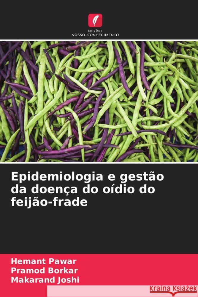 Epidemiologia e gestão da doença do oídio do feijão-frade Pawar, Hemant, Borkar, Pramod, Joshi, Makarand 9786205556504 Edições Nosso Conhecimento - książka