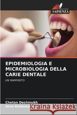 Epidemiologia E Microbiologia Della Carie Dentale Chetan Deshmukh Arun Dodamani  9786206185727 Edizioni Sapienza - książka