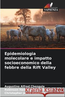 Epidemiologia molecolare e impatto socioeconomico della febbre della Rift Valley Chengula, Augustino Alfred, Mdegela, Robinson Hammerthon, Kasanga, Christopher Jacob 9786209065750 Edizioni Sapienza - książka
