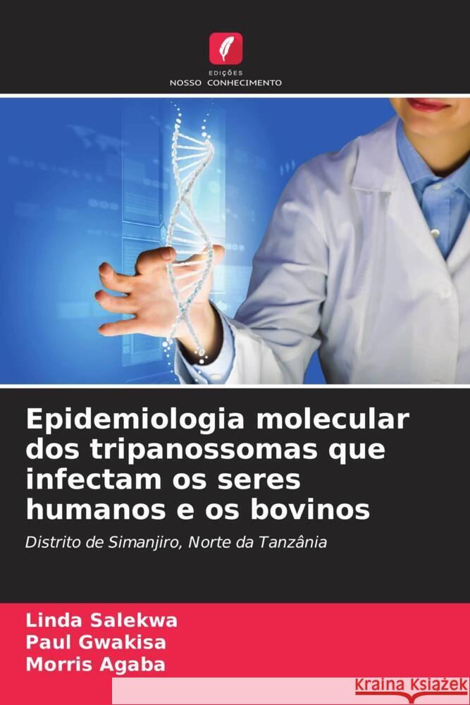 Epidemiologia molecular dos tripanossomas que infectam os seres humanos e os bovinos Salekwa, Linda, Gwakisa, Paul, Agaba, Morris 9786208256067 Edições Nosso Conhecimento - książka