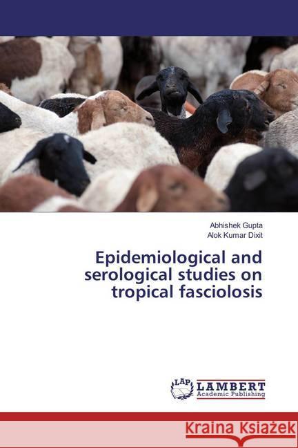 Epidemiological and serological studies on tropical fasciolosis Gupta, Abhishek; Dixit, Alok Kumar 9786137325155 LAP Lambert Academic Publishing - książka