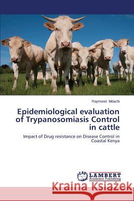 Epidemiological Evaluation of Trypanosomiasis Control in Cattle Mdachi Raymond 9783659306075 LAP Lambert Academic Publishing - książka