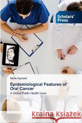 Epidemiological Features of Oral Cancer Neha Agrawal 9786138947776 Scholars' Press - książka