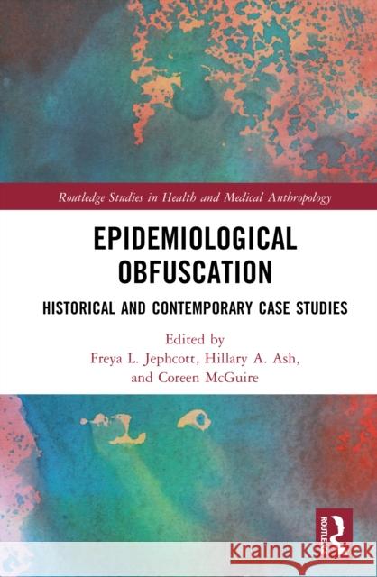 Epidemiological Obfuscation: Historical and Contemporary Case Studies Freya L. Jephcott Hillary A. Ash Coreen McGuire 9781032847016 Routledge - książka