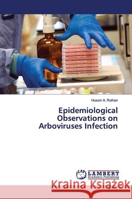 Epidemiological Observations on Arboviruses Infection Rothan, Hussin A. 9786200113160 LAP Lambert Academic Publishing - książka