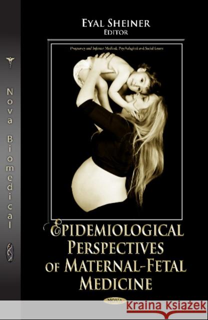 Epidemiological Perspectives of Maternal-Fetal Medicine Eyal Sheiner 9781621002628 Nova Science Publishers Inc - książka