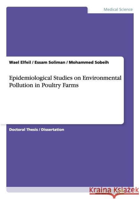 Epidemiological Studies on Environmental Pollution in Poultry Farms Wael Elfeil Essam Soliman Mohammed Sobeih 9783656386896 GRIN Verlag oHG - książka