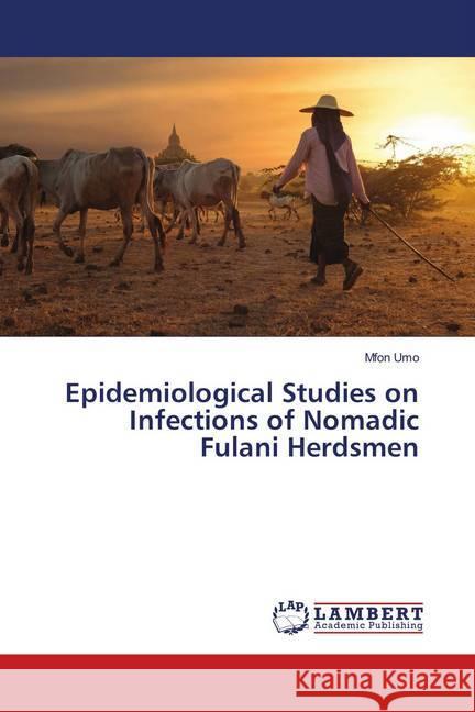 Epidemiological Studies on Infections of Nomadic Fulani Herdsmen Umo, Mfon 9786139986637 LAP Lambert Academic Publishing - książka