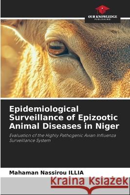 Epidemiological Surveillance of Epizootic Animal Diseases in Niger ILLIA, Mahaman Nassirou 9786208998042 Our Knowledge Publishing - książka