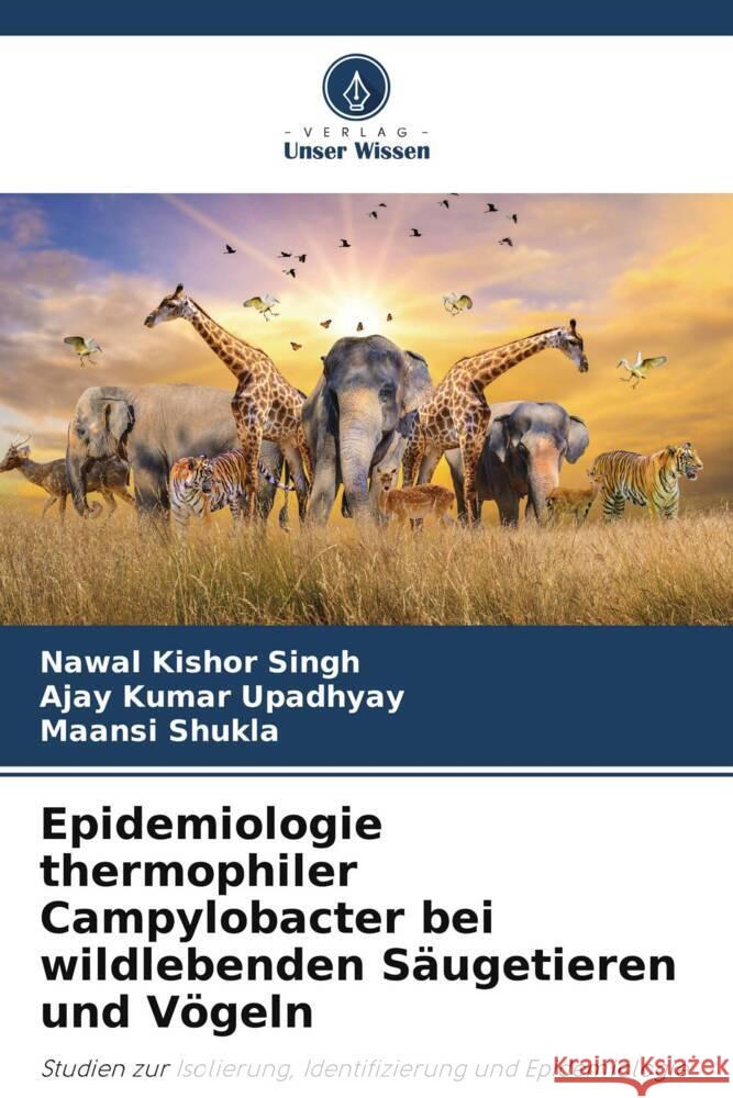 Epidemiologie thermophiler Campylobacter bei wildlebenden S?ugetieren und V?geln Nawal Kishor Singh Ajay Kumar Upadhyay Maansi Shukla 9786207315017 Verlag Unser Wissen - książka