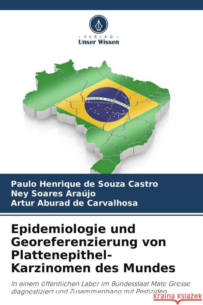 Epidemiologie und Georeferenzierung von Plattenepithel-Karzinomen des Mundes Paulo Henrique d Ney Soares Ara?jo Artur Aburad de Carvalhosa 9786207199921 Verlag Unser Wissen - książka