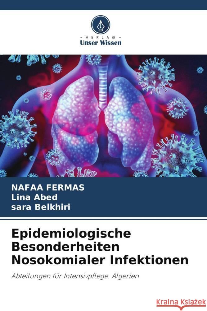 Epidemiologische Besonderheiten Nosokomialer Infektionen Fermas, Nafaa, Abed, Lina, Belkhiri, Sara 9786205403693 Verlag Unser Wissen - książka