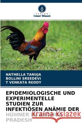 Epidemiologische Und Experimentelle Studien Zur Infekti?sen An?mie Der H?hner in Andhra Pradesh Nathella Tanuja Bollini Sreedevi T. Venkat 9786204650357 Verlag Unser Wissen - książka