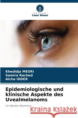 Epidemiologische und klinische Aspekte des Uvealmelanoms Khedidja Mesri Samira Rached Aicha Idder 9786207686544 Verlag Unser Wissen - książka