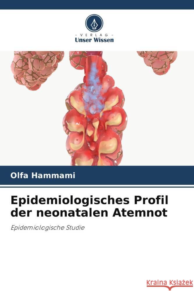 Epidemiologisches Profil der neonatalen Atemnot Hammami, Olfa 9786206401933 Verlag Unser Wissen - książka