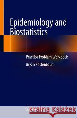 Epidemiology and Biostatistics: Practice Problem Workbook Kestenbaum, Bryan 9783319974323 Springer - książka