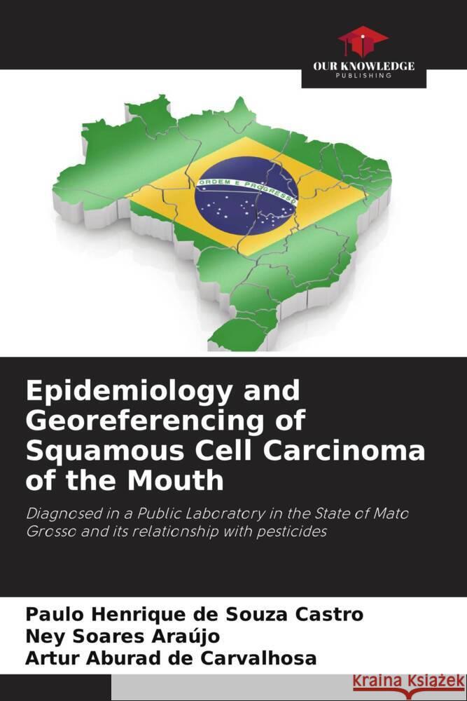 Epidemiology and Georeferencing of Squamous Cell Carcinoma of the Mouth Paulo Henrique d Ney Soares Ara?jo Artur Aburad de Carvalhosa 9786207199938 Our Knowledge Publishing - książka