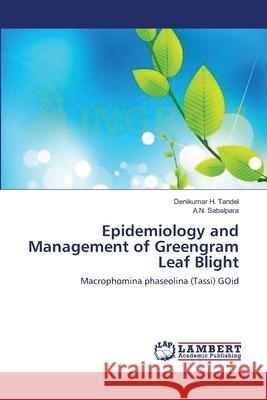 Epidemiology and Management of Greengram Leaf Blight Denikumar H Tandel, A N Sabalpara 9783659197840 LAP Lambert Academic Publishing - książka