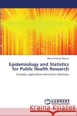 Epidemiology and Statistics for Public Health Research Mabuza, Mbuso Precious 9786139828807 LAP Lambert Academic Publishing - książka