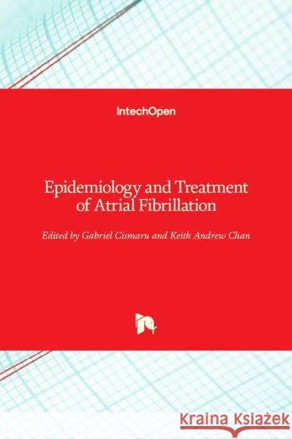 Epidemiology and Treatment of Atrial Fibrillation Gabriel Cismaru Keith Andrew Chan 9781838802479 Intechopen - książka