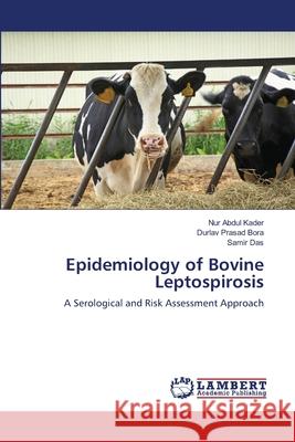 Epidemiology of Bovine Leptospirosis Kader, Nur Abdul, Bora, Durlav Prasad, Das, Samir 9786208446871 LAP Lambert Academic Publishing - książka