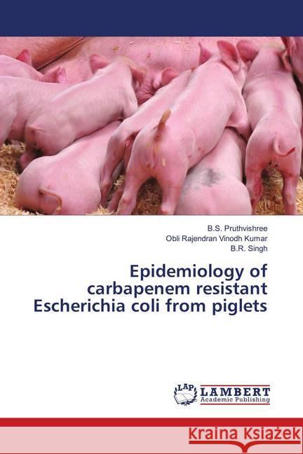 Epidemiology of carbapenem resistant Escherichia coli from piglets Pruthvishree, B.S.; Vinodh Kumar, Obli Rajendran; Singh, B.R. 9786138235804 LAP Lambert Academic Publishing - książka