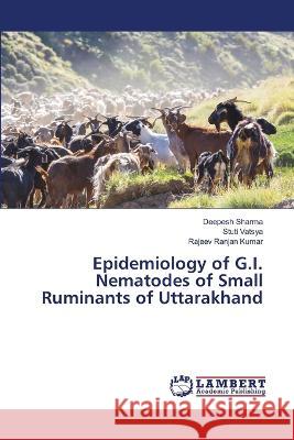 Epidemiology of G.I. Nematodes of Small Ruminants of Uttarakhand Deepesh Sharma Stuti Vatsya Rajeev Ranjan Kumar 9786205631003 LAP Lambert Academic Publishing - książka