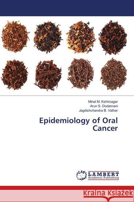 Epidemiology of Oral Cancer Kshirsagar, Minal M.; Dodamani, Arun S.; Vathar, Jagdishchandra B. 9786137340752 LAP Lambert Academic Publishing - książka