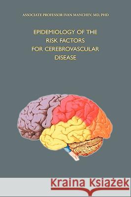 Epidemiology of the Risk Factors for Cerebrovascular Disease MD Phd Ivan Manchev 9781449055073 Authorhouse - książka