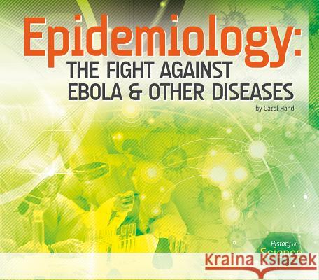 Epidemiology: The Fight Against Ebola & Other Diseases Carol Hand 9781624035593 Essential Library - książka
