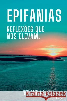 Epifanias: Reflexões que nos elevam. Ney de Paula Batista, Renato Torres 9786586091809 Editora Livra - książka