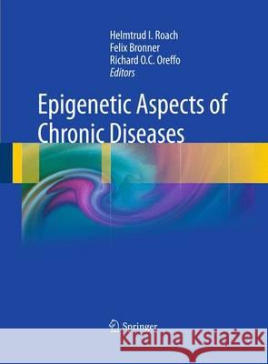 Epigenetic Aspects of Chronic Diseases Helmtrud I. Roach Felix Bronner Richard O. C. Oreffo 9781447159100 Springer - książka